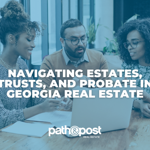 Navigating Estates, Trusts, and Probate in Georgia Real Estate