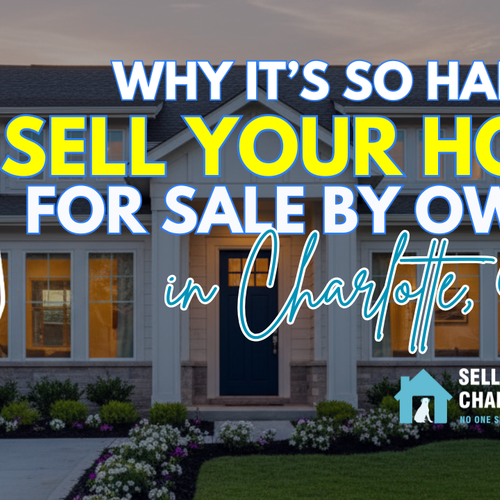 Why It’s So Hard to Sell Your Home For Sale by Owner in Charlotte