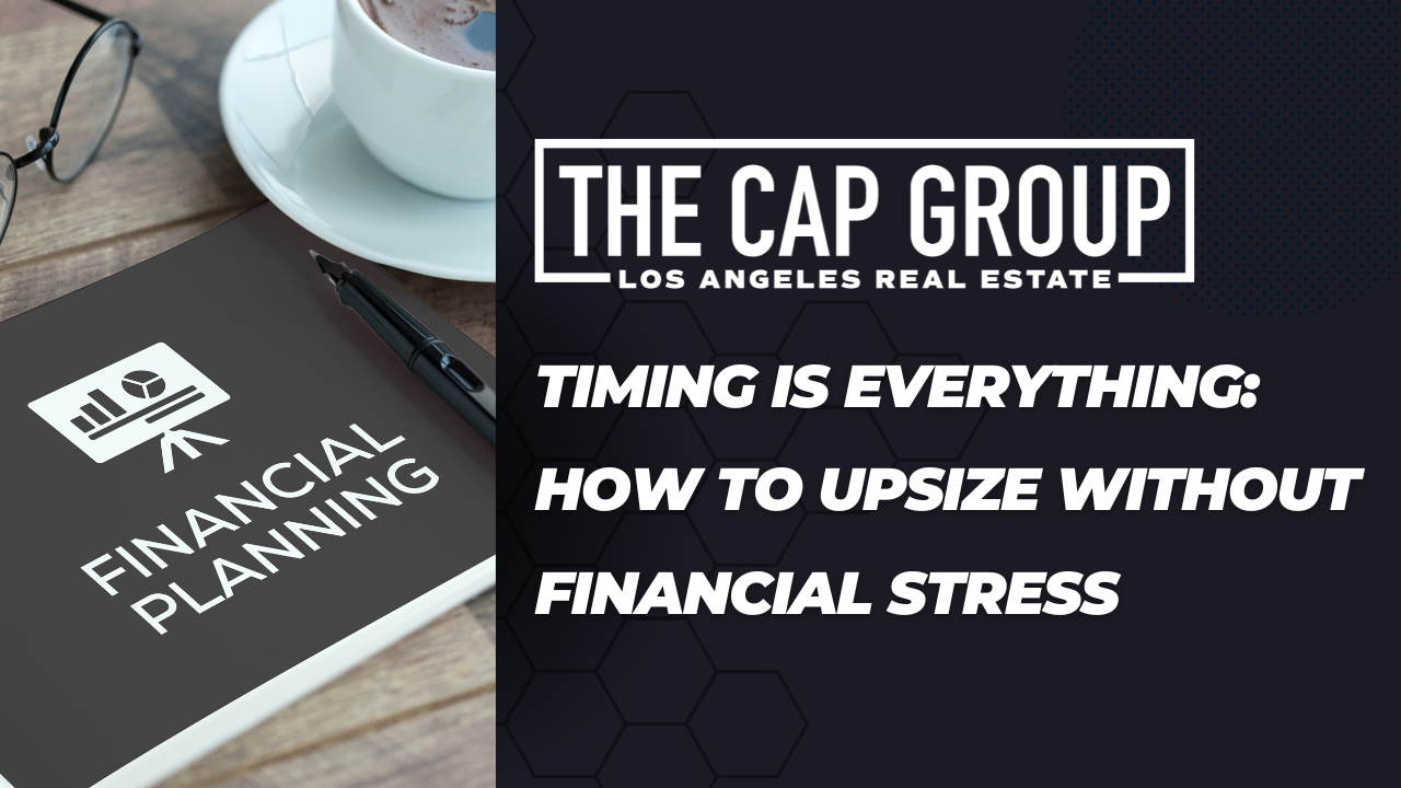 Timing is Everything How to Upsize Without Financial Stress