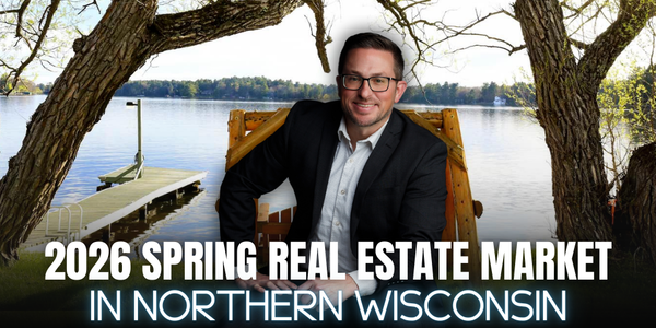 2026 Spring Real Estate Market in Northern Wisconsin