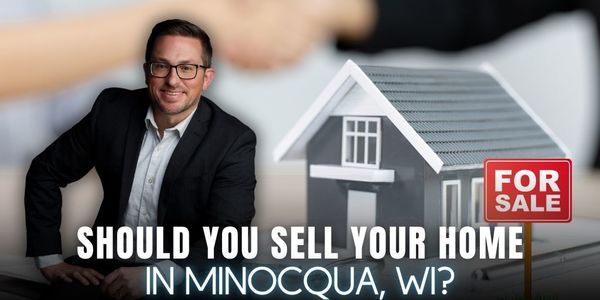 Should You Sell Your Home in Minocqua, WI &hellip;