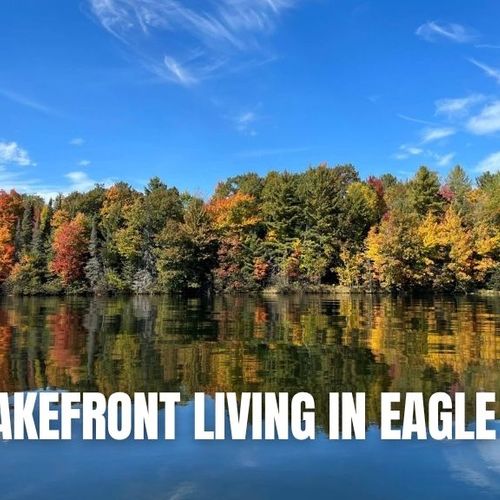 The Best Lakes for Waterfront Living in the Eagle River Area