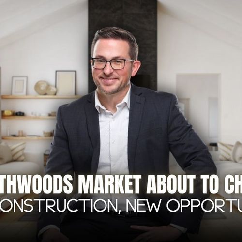 How New Housing Developments Could Change the Northwoods Market