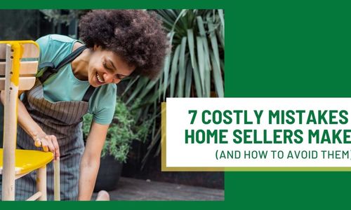 Avoiding the 7 Costly Mistakes to Maximize Your Home Sale