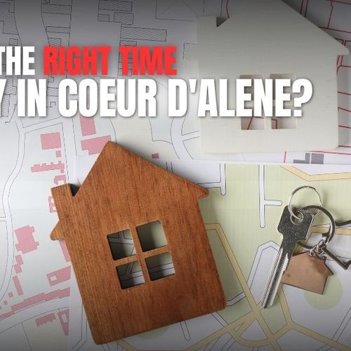 Should You Wait to Buy a Home in Coeur d'Alene or Make Your Move Now?