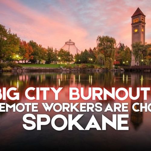 Spokane vs. Bigger Cities: Why Remote Workers Are Making the Move