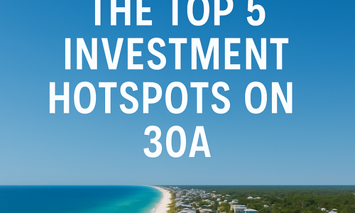 Discovering the Top 5 Investment Hotspots on 30A