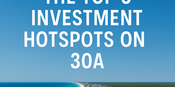 Discovering the Top 5 Investment Hotspots on 30A