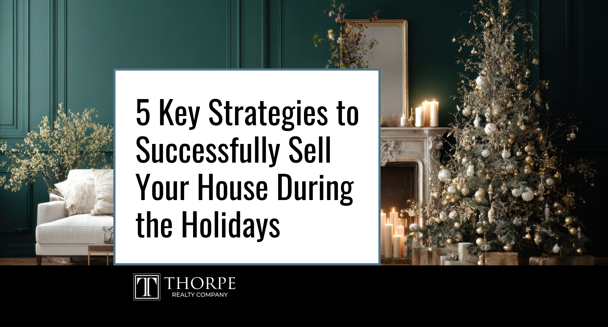 5 Key Strategies to Successfully Sell Your House During the Holidays