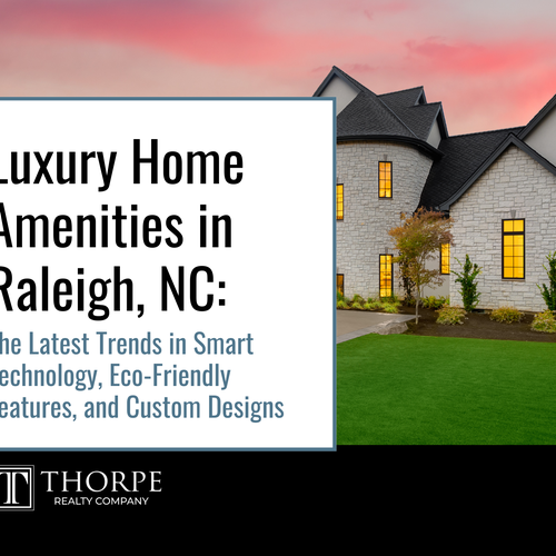Luxury Home Amenities in Raleigh, NC: The Latest Trends in Smart Technology, Eco-Friendly Features, and Custom Designs