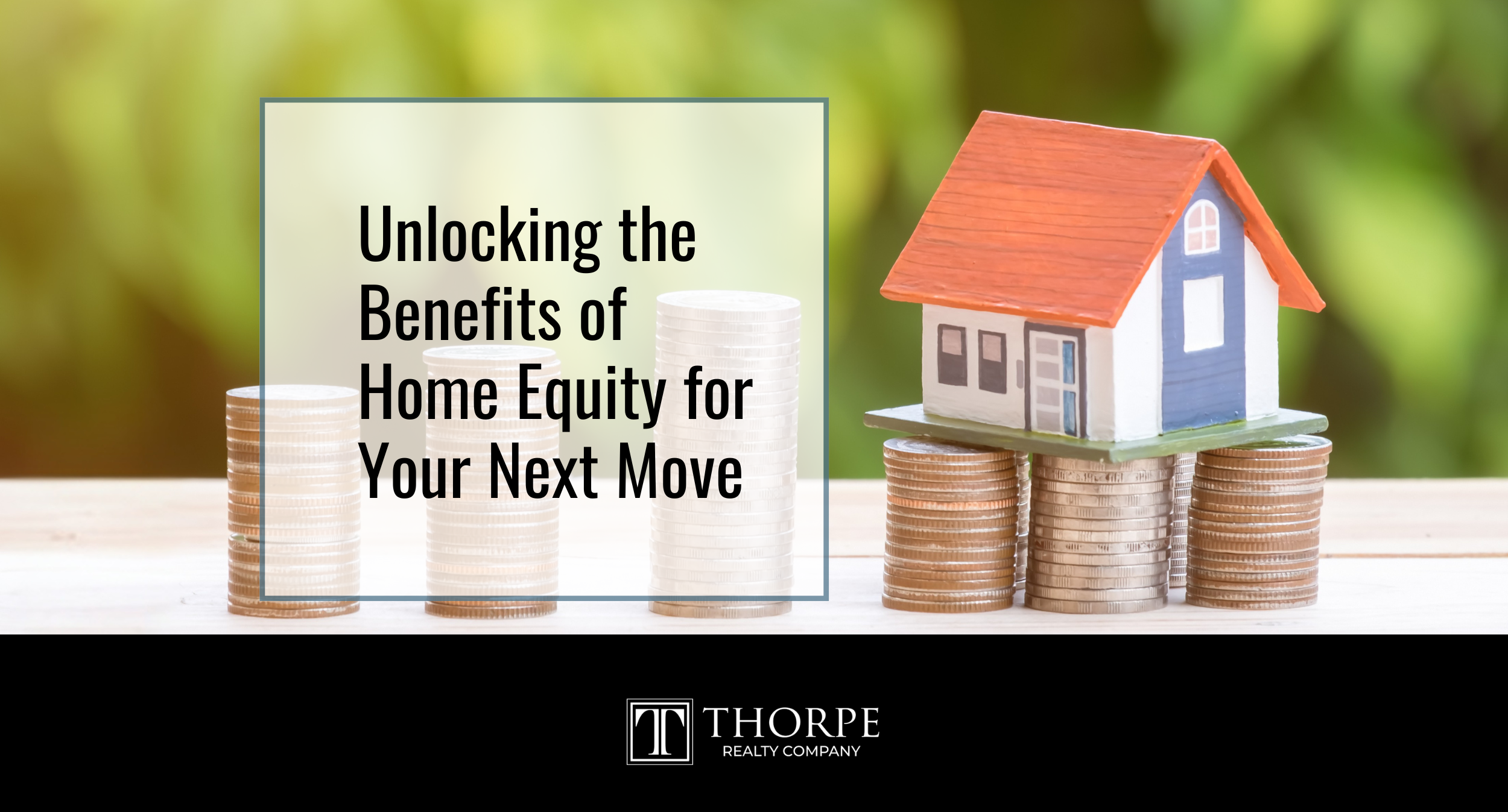 Unlocking the Benefits of Home Equity for Your Next Move
