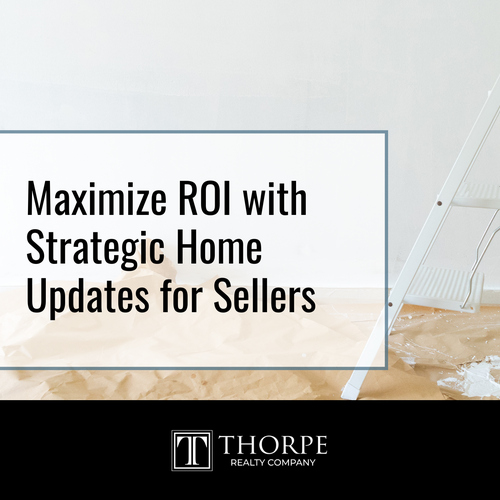 Maximize ROI with Strategic Home Updates for Sellers