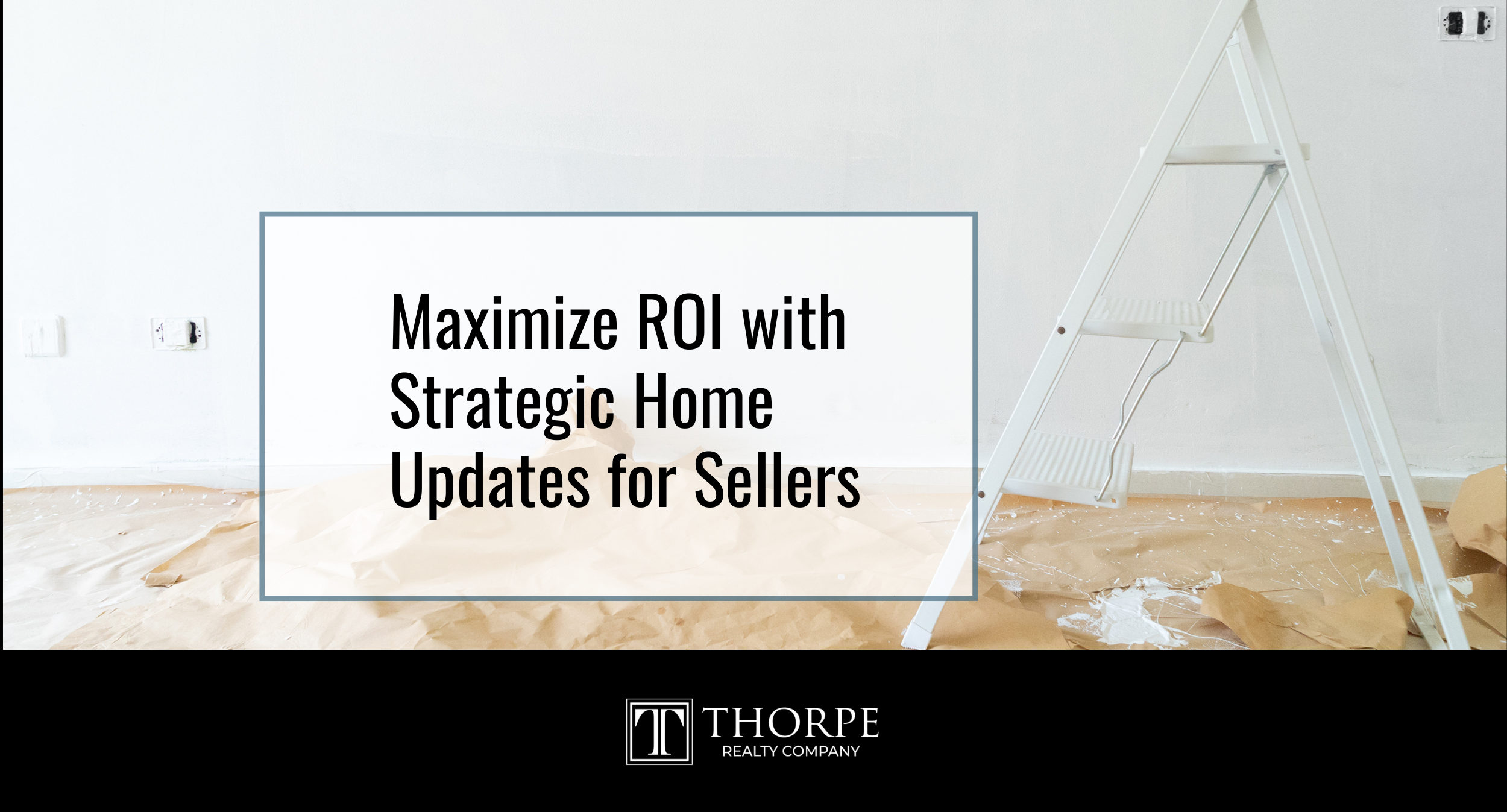 Maximize ROI with Strategic Home Updates for Sellers