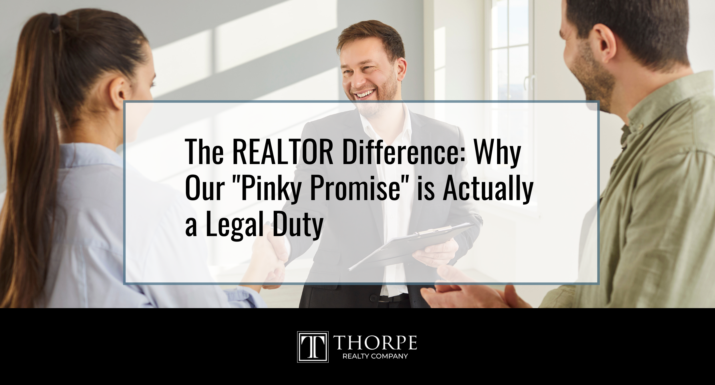 The REALTOR® Difference Why Our Pinky Promise is Actually a Legal Duty