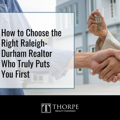 How to Choose the Right Raleigh-Durham Realtor Who Truly Puts You First