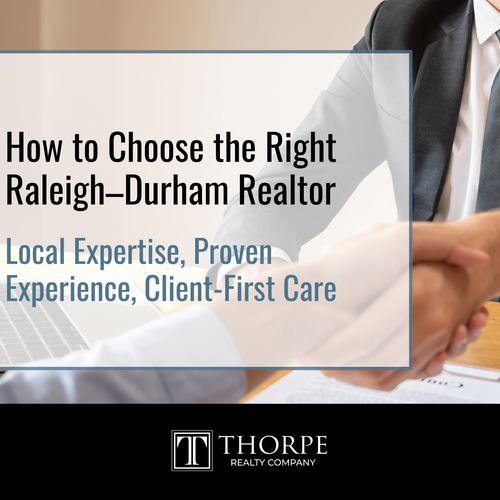 How to Choose the Right Raleigh–Durham Realtor: Local Expertise, Proven Experience, Client-First Care