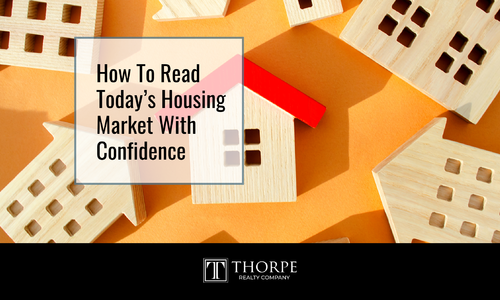 How To Read Today’s Housing Market With Confidence