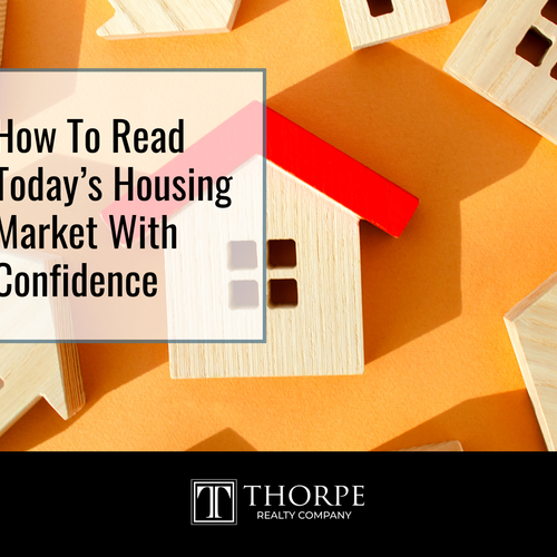 How To Read Today’s Housing Market With Confidence
