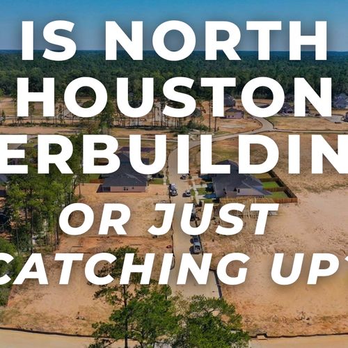 Is North Houston Overbuilding — or Just Catching Up?