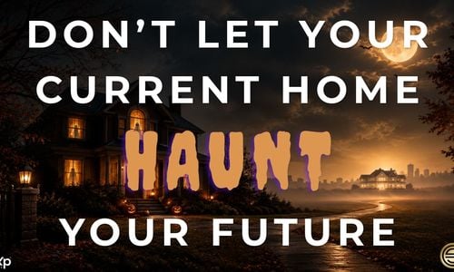 Don't Let Your Current Home Haunt Your Future: &hellip;
