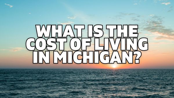 What Is The Cost of Living In Michigan