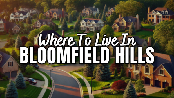 The BEST Neighborhoods To Live in Bloomfield Hills, &hellip;