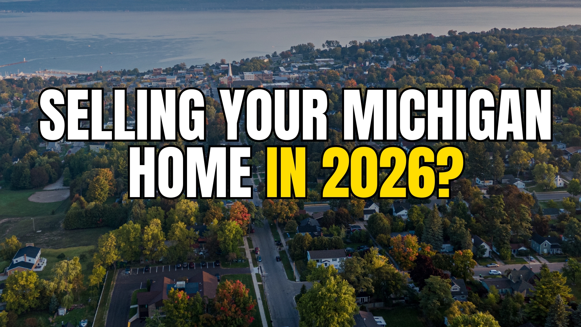 SELLING YOUR MICHIGAN HOME IN 2026?