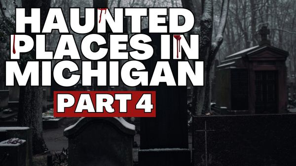 Haunted Places In Michigan (Part Four)