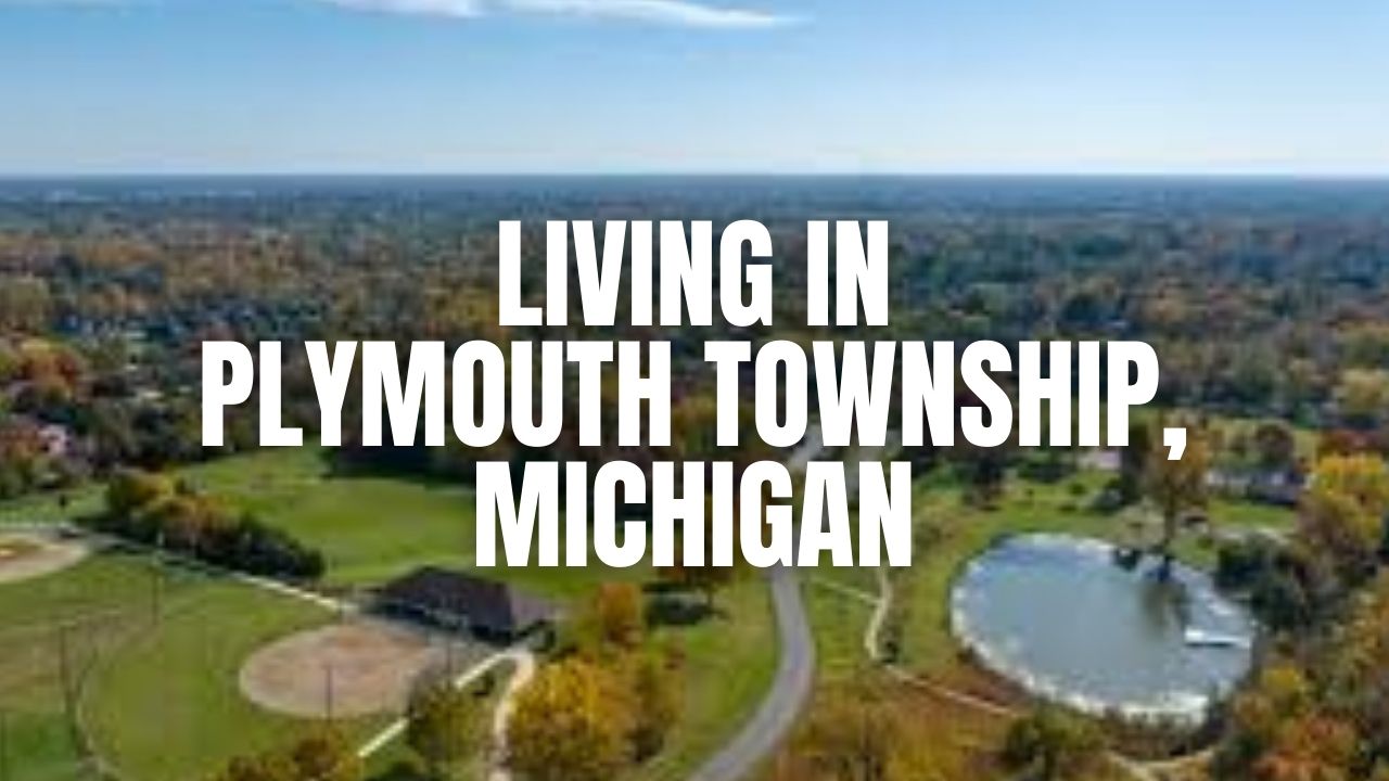 Plymouth Township, Michigan Living Guide: Housing Market, Schools, Safety & Weekend Fun