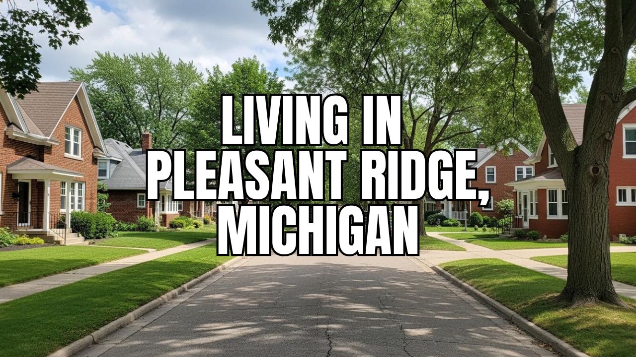 Living in Pleasant Ridge, Michigan: Pros, Cons, Cost of Living & Real Estate Snapshot