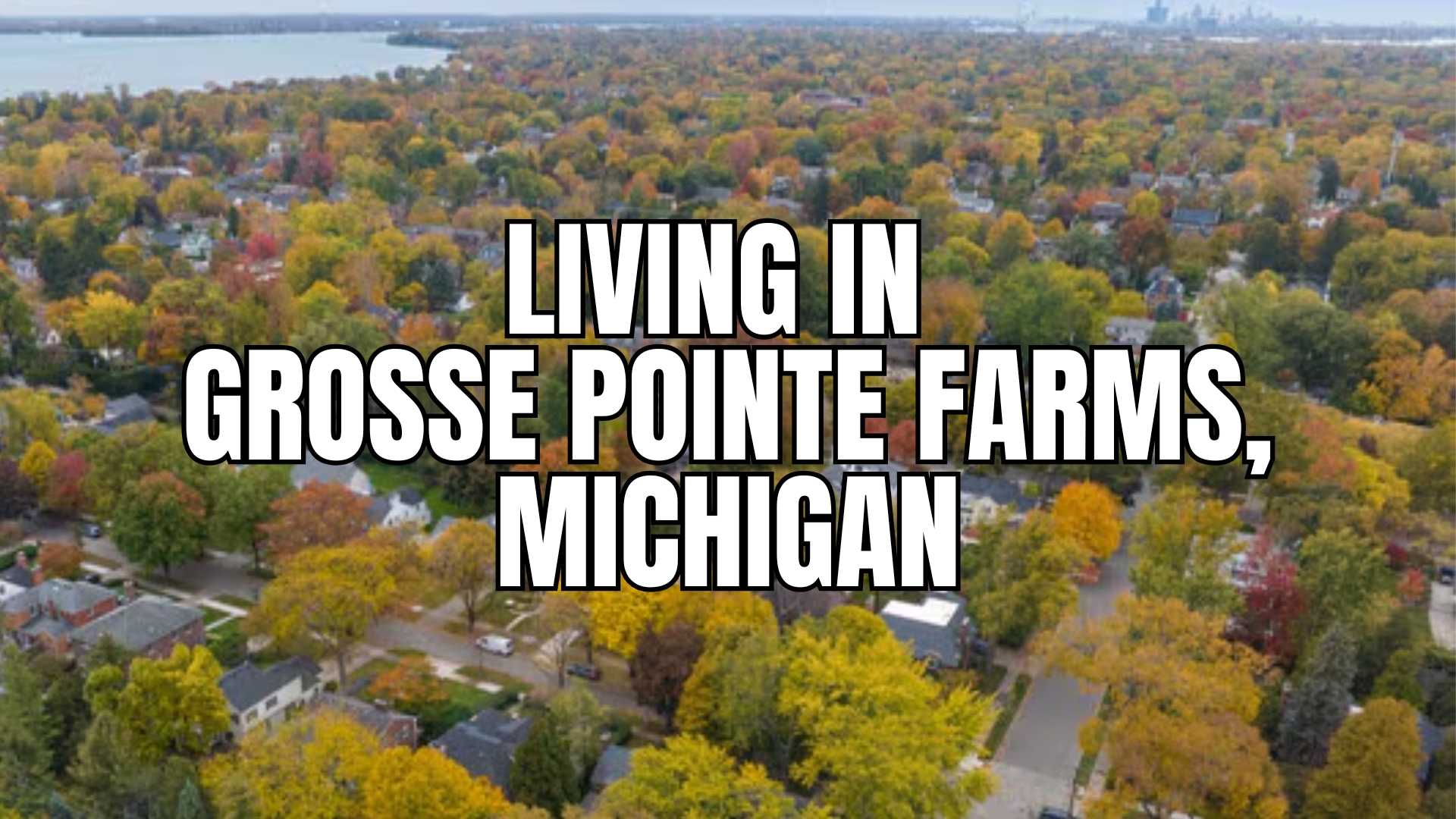 Living In GROSSE POINTE FARMS, Michigan