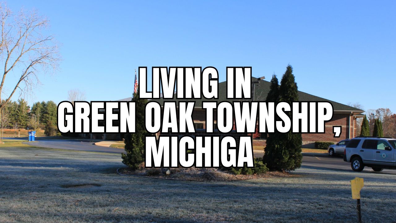 The Truth About Green Oak Township, Michigan: Neighborhoods, Prices, Taxes & Things To Do