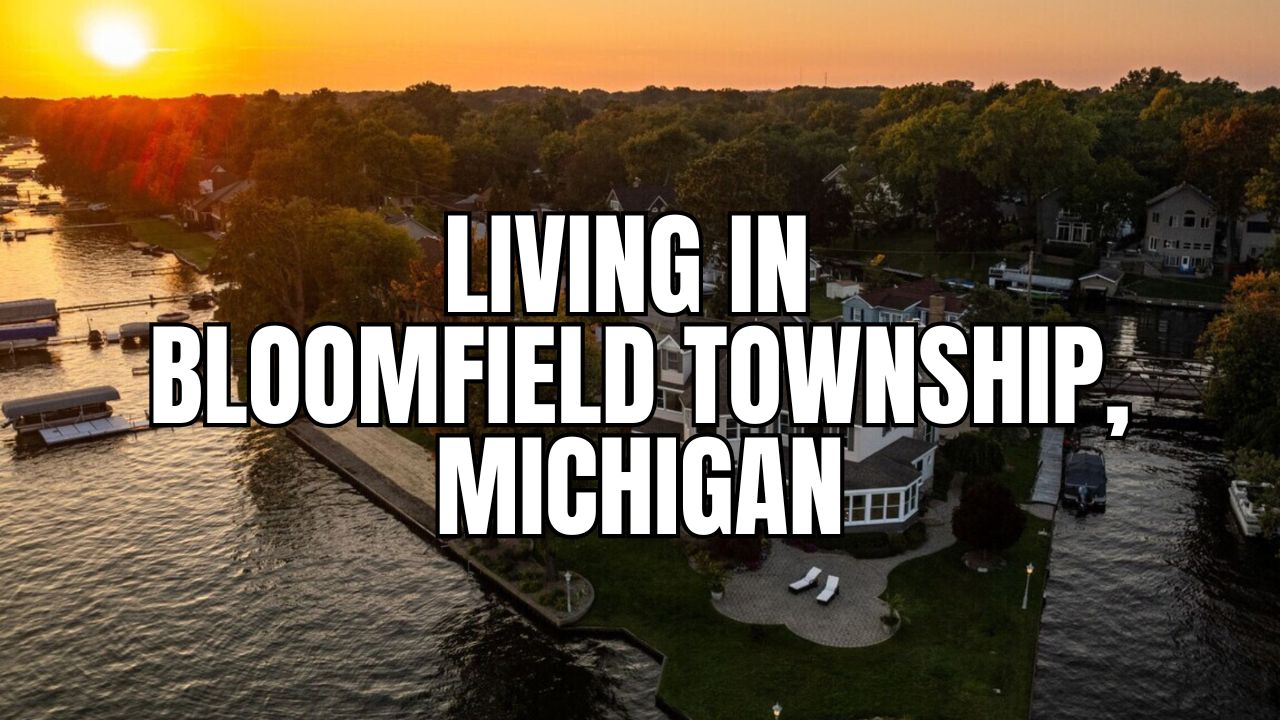 The Truth About Bloomfield Township (Oakland County), Michigan: Neighborhoods, Prices, Taxes & Things To Do