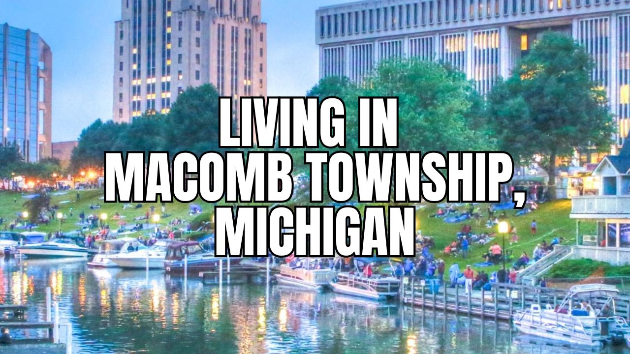 Living in Macomb Township, Michigan: Pros, Cons, Cost of Living & Real Estate Snapshot