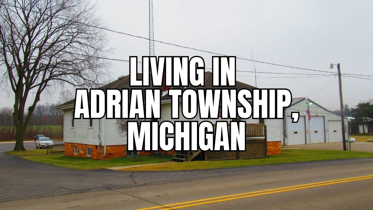 The Truth About Adrian Township, Michigan: Neighborhoods, Prices, Taxes & Things To Do