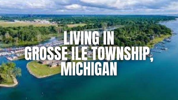 Before You Move to Grosse Ile Township, Michigan: &hellip;