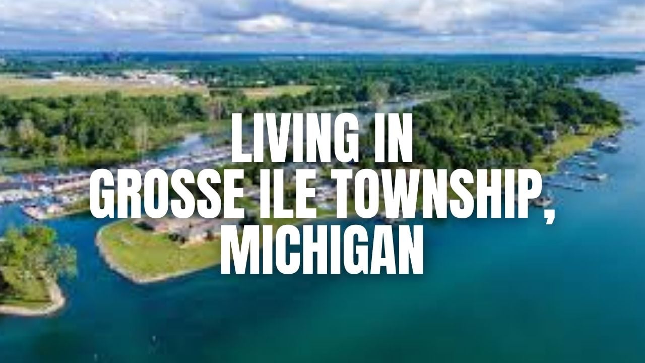 Before You Move to Grosse Ile Township, Michigan: The Stuff Locals Wish You Knew