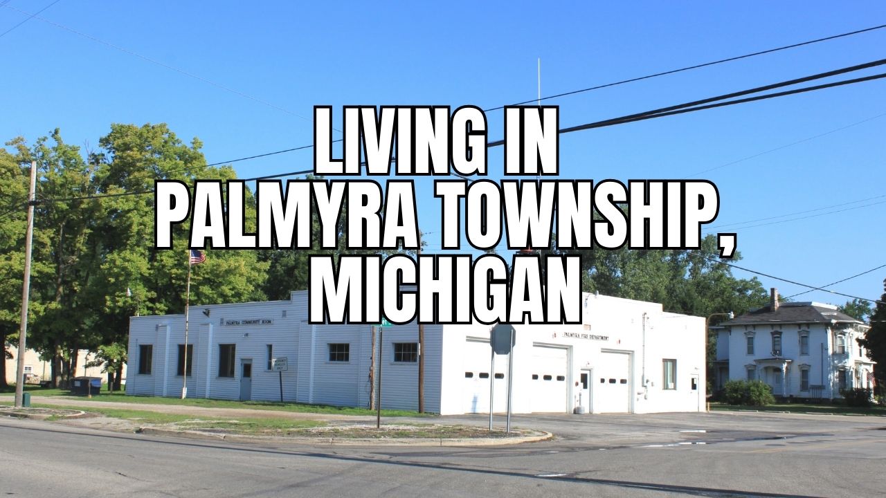 Palmyra Township, Michigan: What It’s Like to Live Here (Cost, Commute, Community & More)