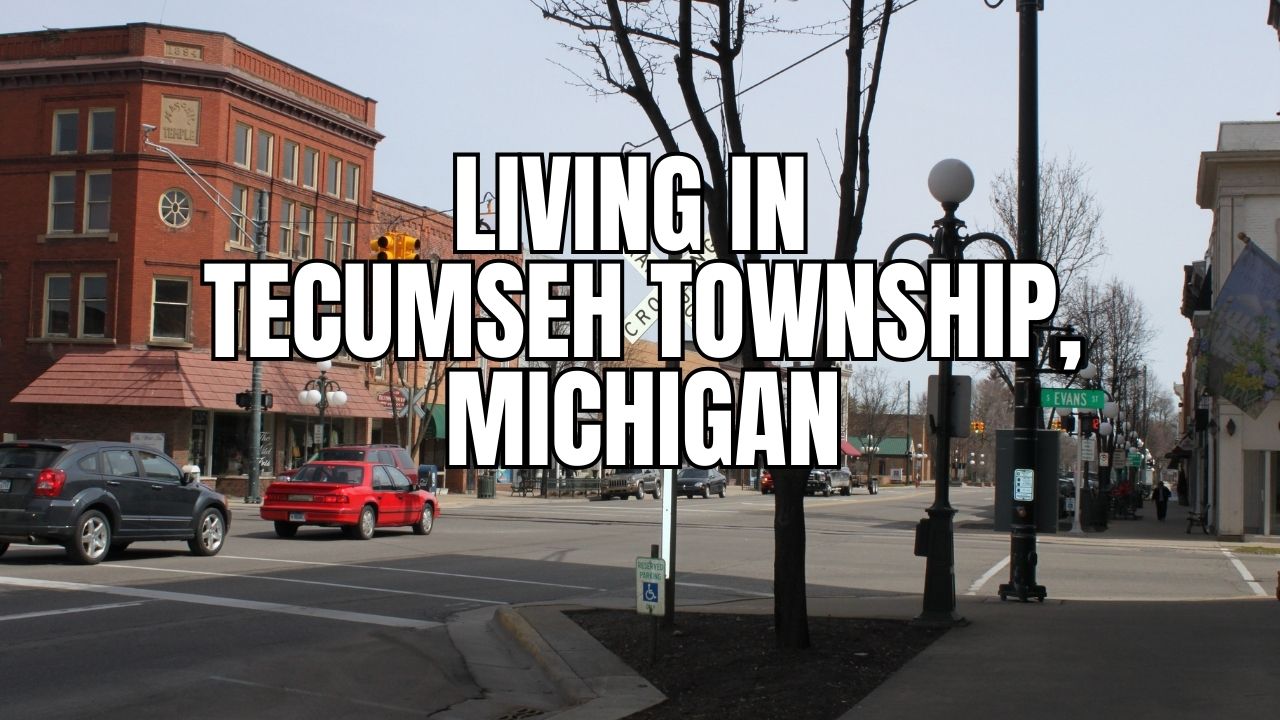 The Truth About Tecumseh Township, Michigan: Neighborhoods, Prices, Taxes & Things To Do