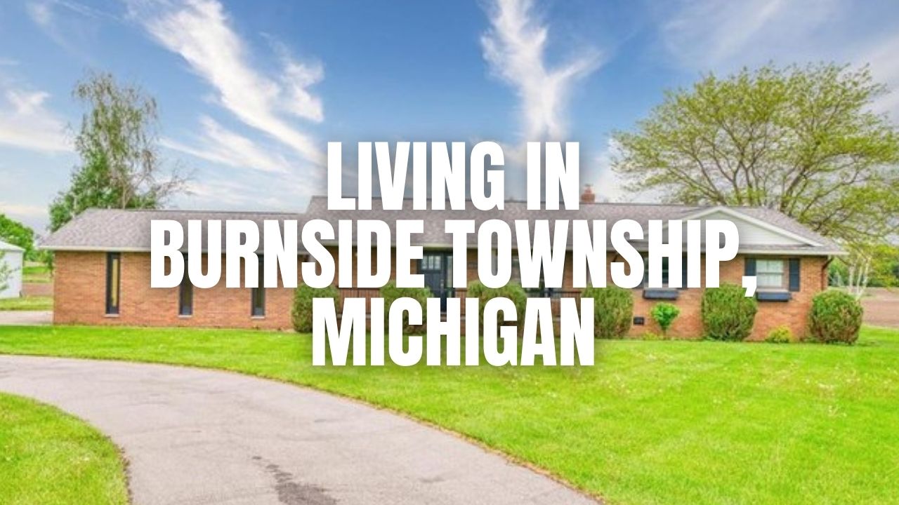 The Truth About Burnside Township, Michigan: Neighborhoods, Prices, Taxes & Things To Do