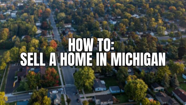 How to Sell a Home in Michigan (A &hellip;