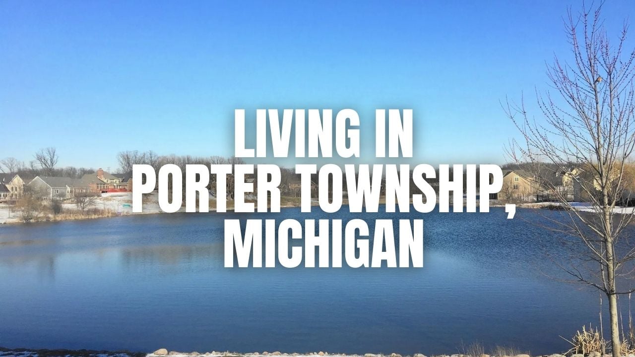 Living in Porter Township (Cass County), Michigan: Pros, &hellip;