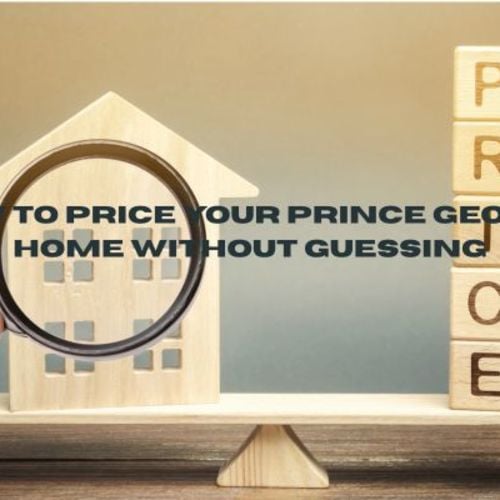 How to Price Your Prince George Home Without Guessing