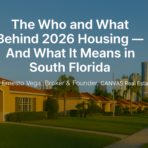 The Who and What Behind 2026 Housing — And What It Means in South Florida