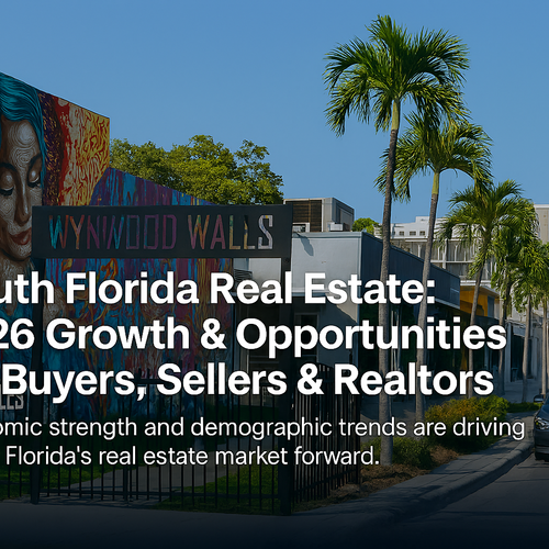 South Florida Real Estate: 2026 Growth & Opportunities for Buyers, Sellers & Realtors