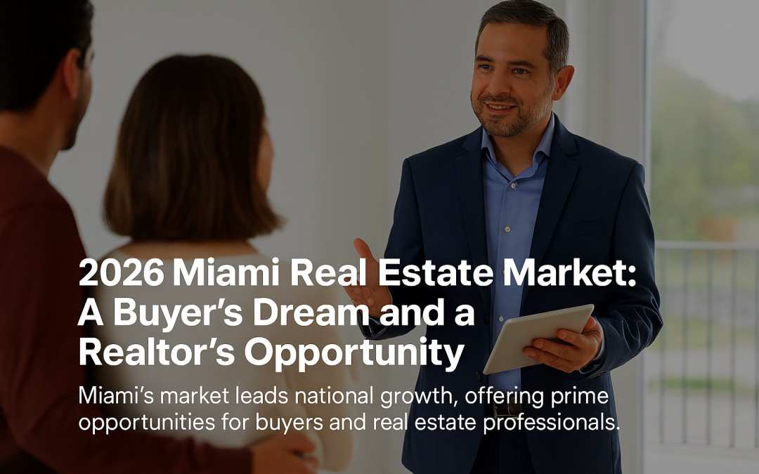 2026 Miami Real Estate Market: A Buyer’s Dream and a Realtor’s Opportunity.