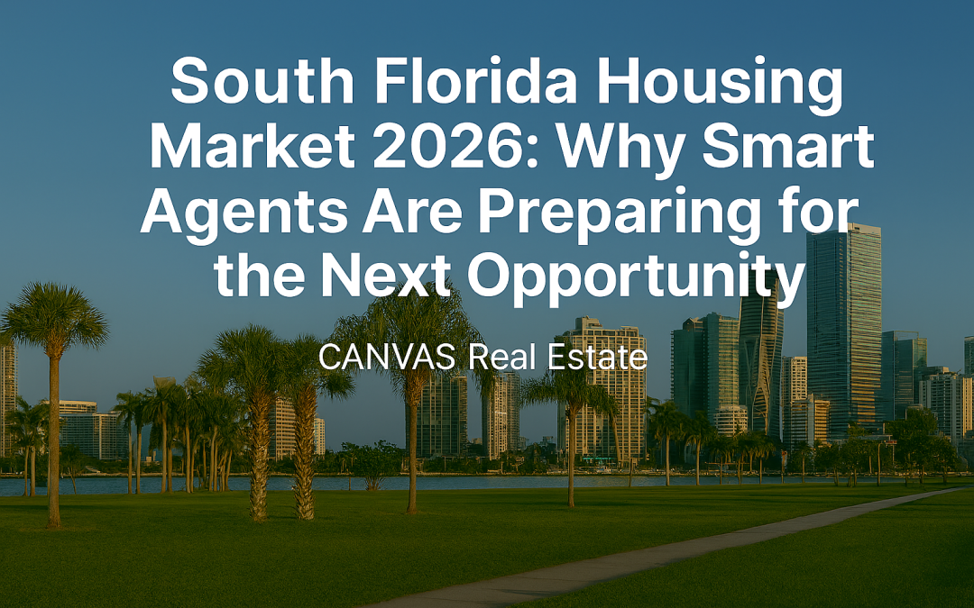 South Florida Housing Market 2026: Why Smart Agents Are Preparing for the Next Opportunity