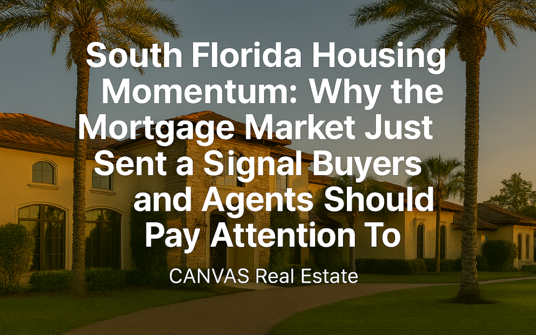 South Florida Housing Momentum: Why the Mortgage Market Just Sent a Signal Buyers and Agents Should Pay Attention To
