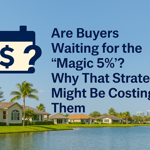 Are Buyers Waiting for the “Magic 5%”? Why That Strategy Might Be Costing Them