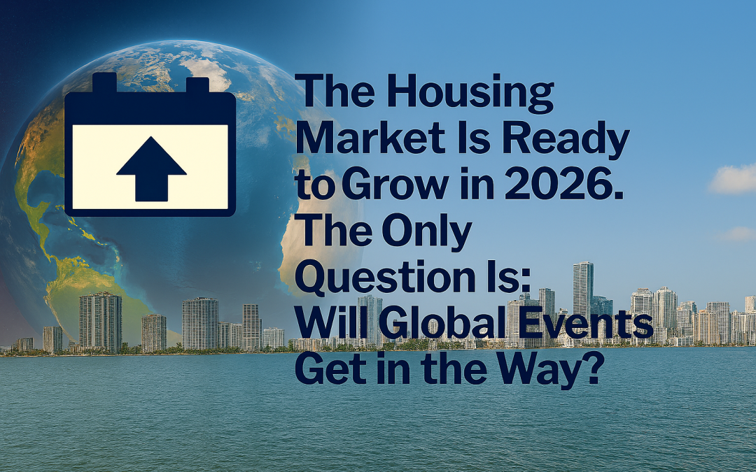 The Housing Market Is Ready to Grow in 2026. The Only Question Is: Will Global Events Get in the Way?